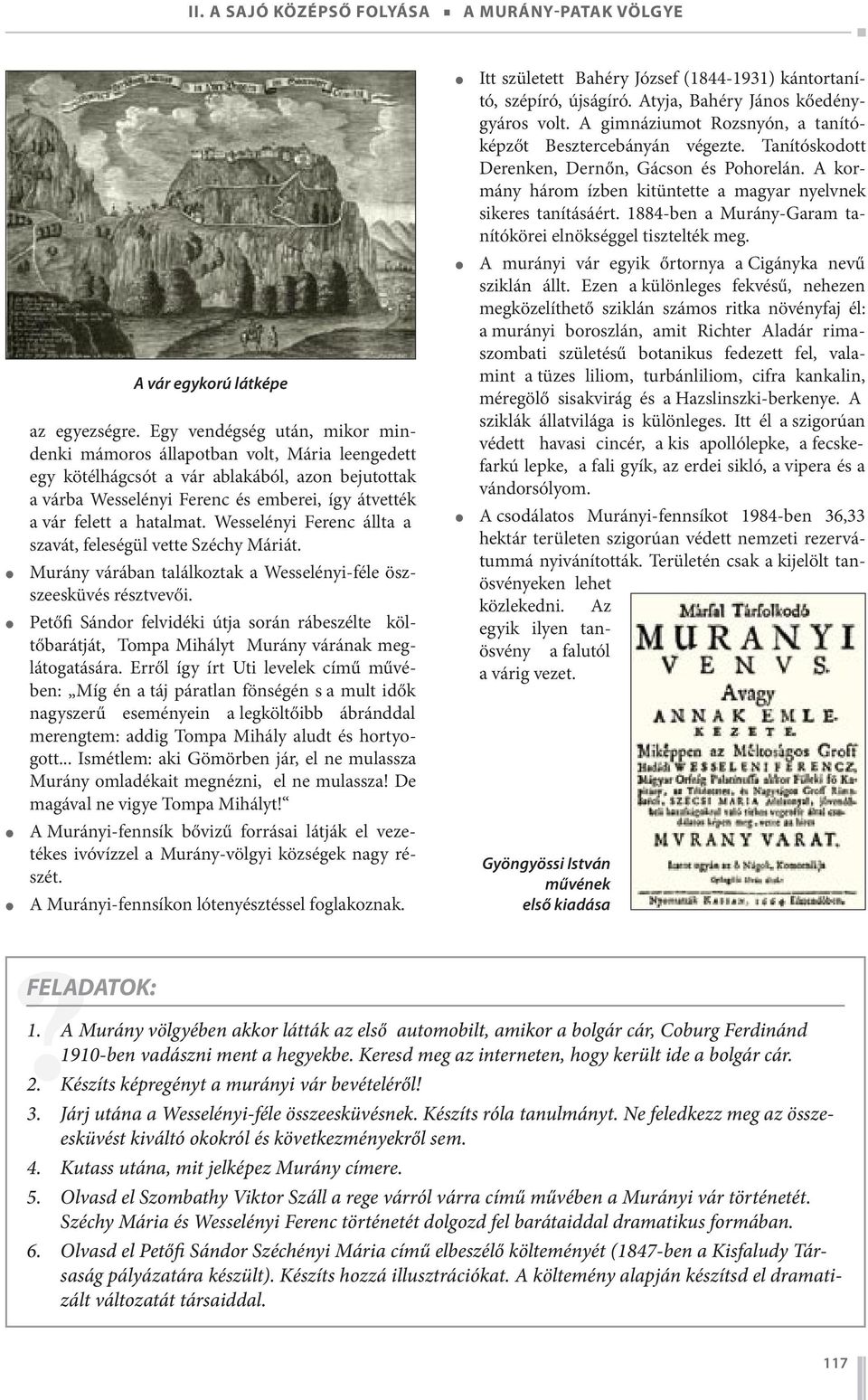 hatalmat. Wesselényi Ferenc állta a szavát, feleségül vette Széchy Máriát. Murány várában találkoztak a Wesselényi-féle öszszeesküvés résztvevői.