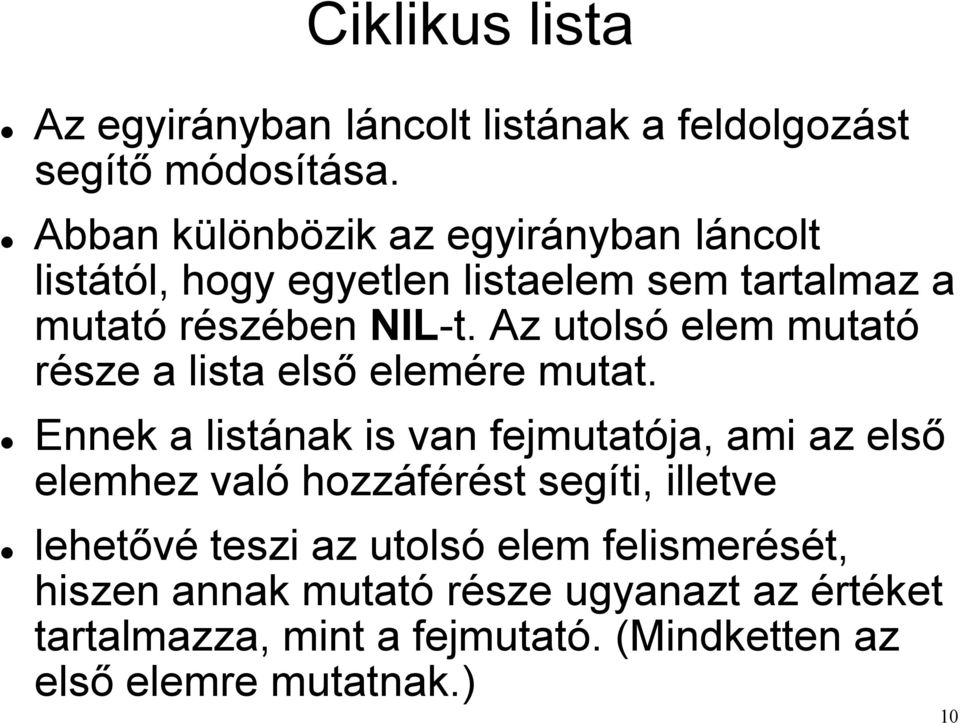 Az utolsó elem mutató része a lista első elemére mutat.