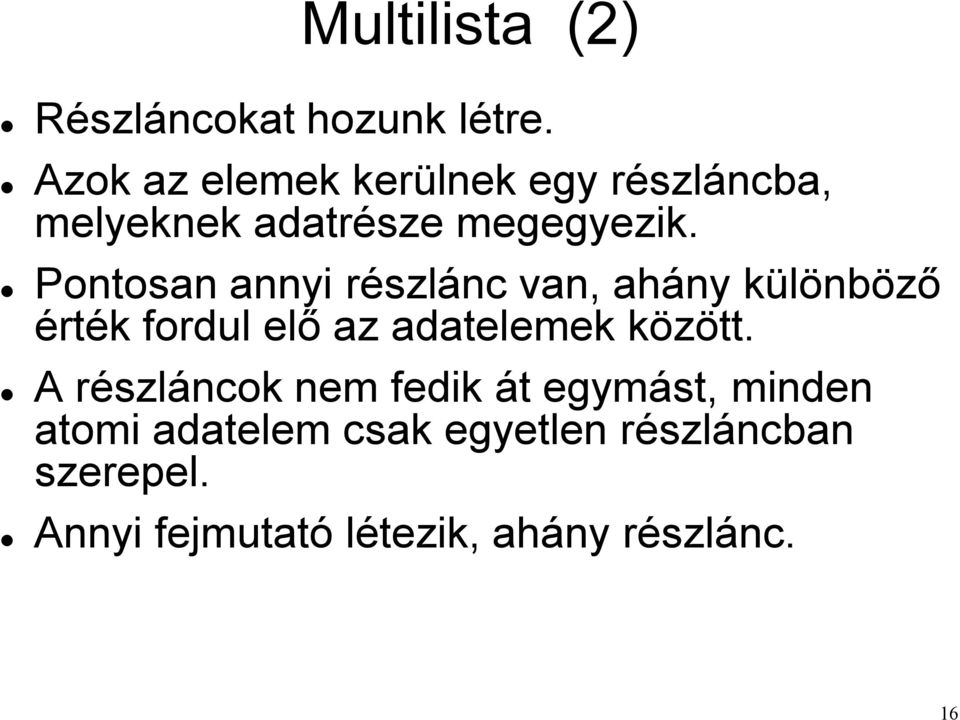 Pontosan annyi részlánc van, ahány különböző érték fordul elő az adatelemek között.