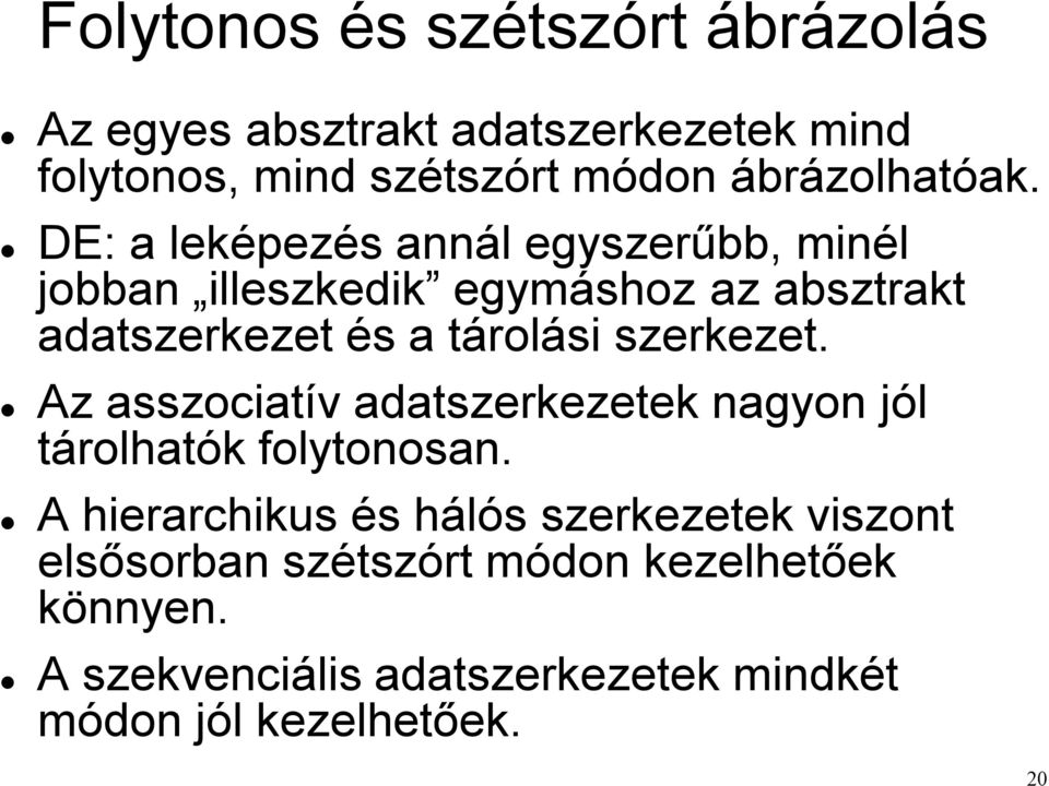 DE: a leképezés annál egyszerűbb, minél jobban illeszkedik egymáshoz az absztrakt adatszerkezet és a tárolási