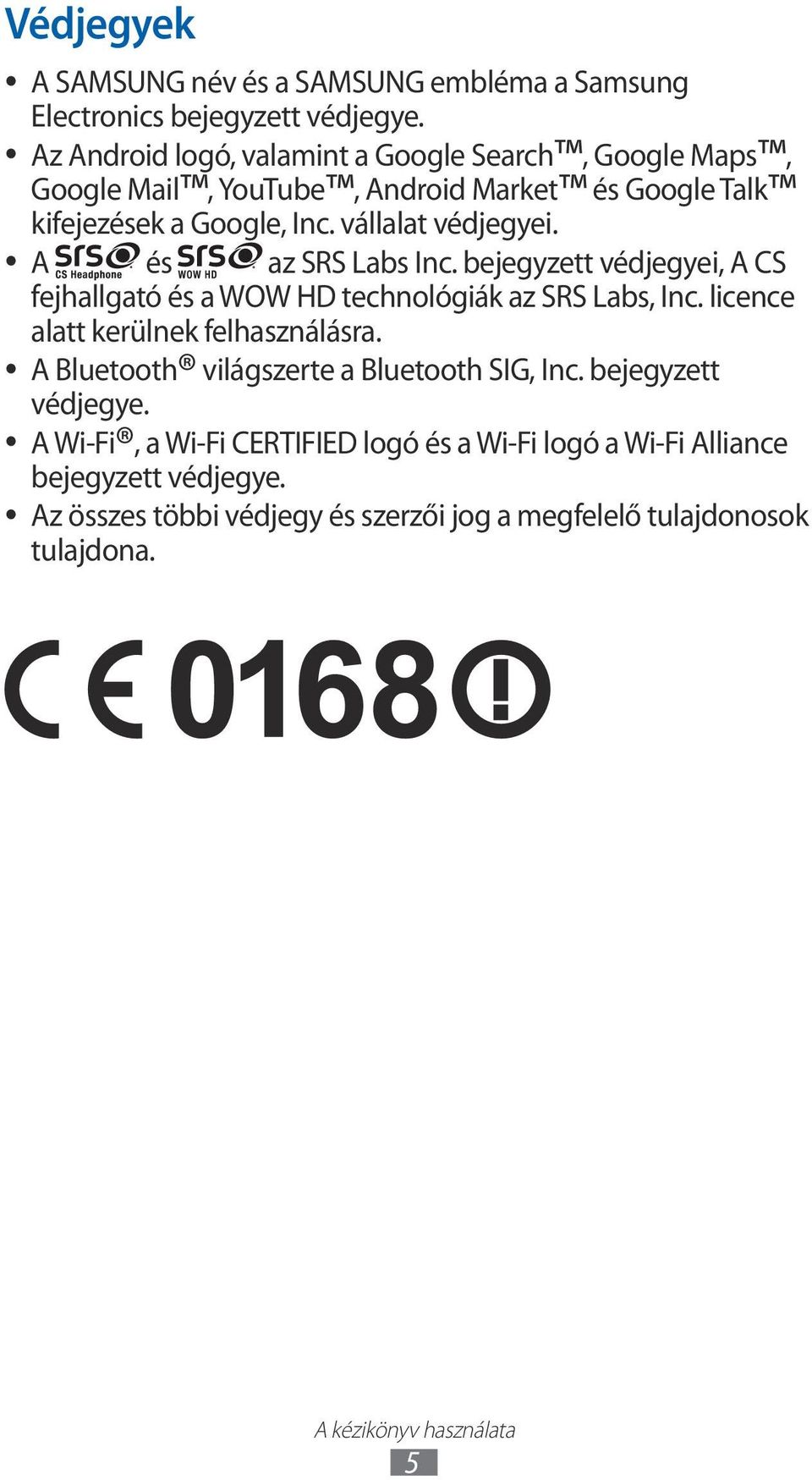 A és az SRS Labs Inc. bejegyzett védjegyei, A CS fejhallgató és a WOW HD technológiák az SRS Labs, Inc. licence alatt kerülnek felhasználásra.