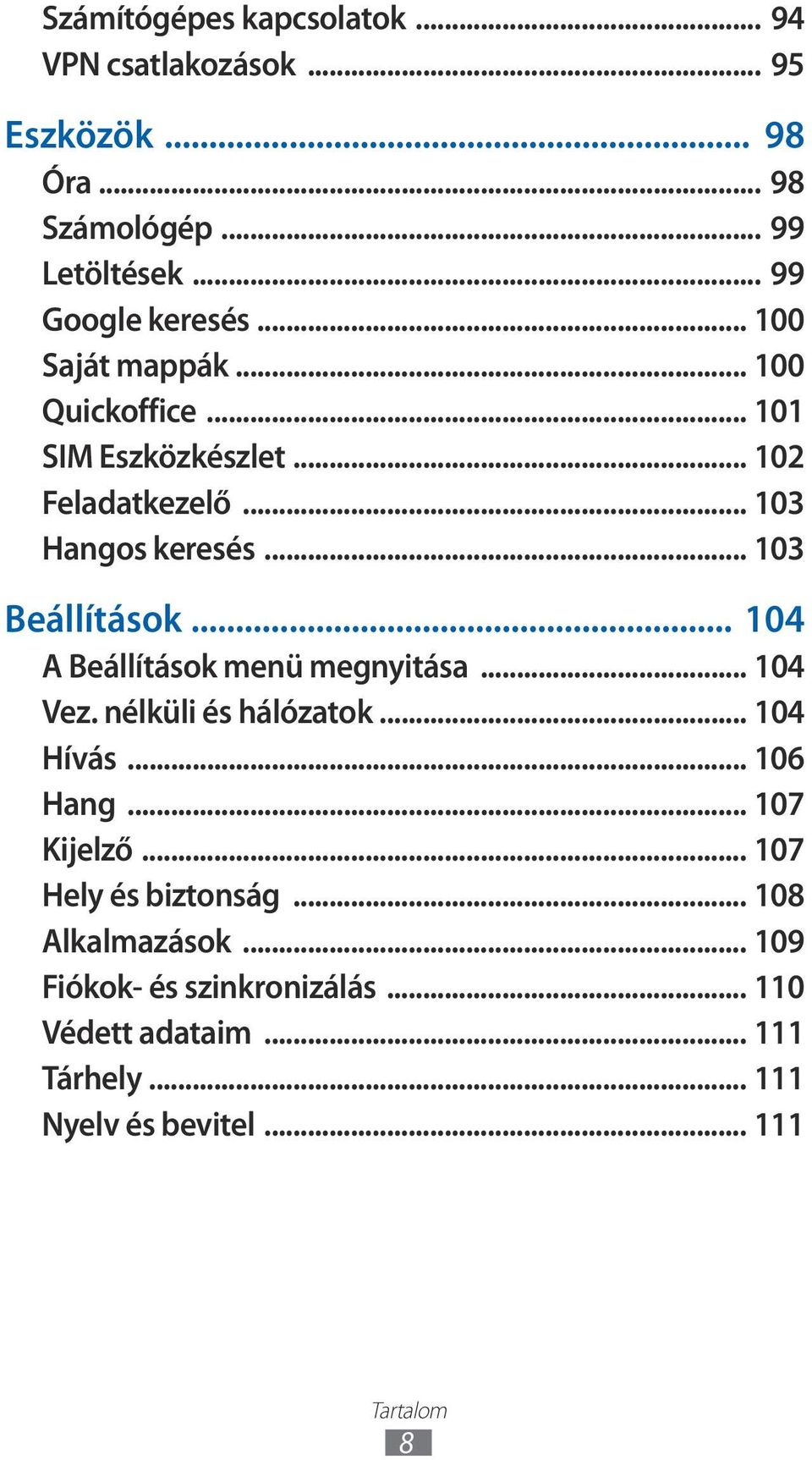 .. 03 Beállítások... 04 A Beállítások menü megnyitása... 04 Vez. nélküli és hálózatok... 04 Hívás... 06 Hang... 07 Kijelző.