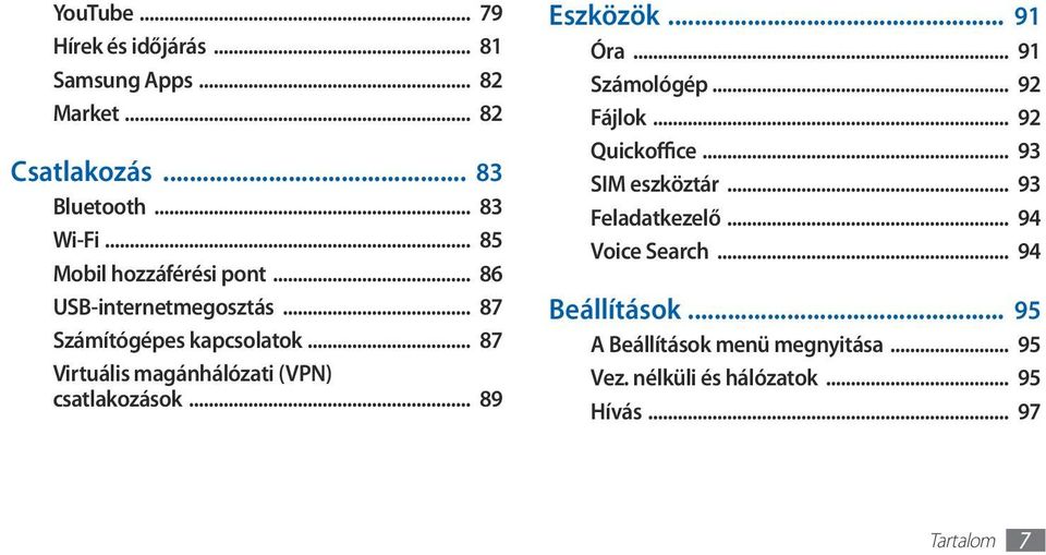 .. 87 Virtuális magánhálózati (VPN) csatlakozások... 89 Eszközök... 91 Óra... 91 Számológép... 92 Fájlok... 92 Quickoffice.