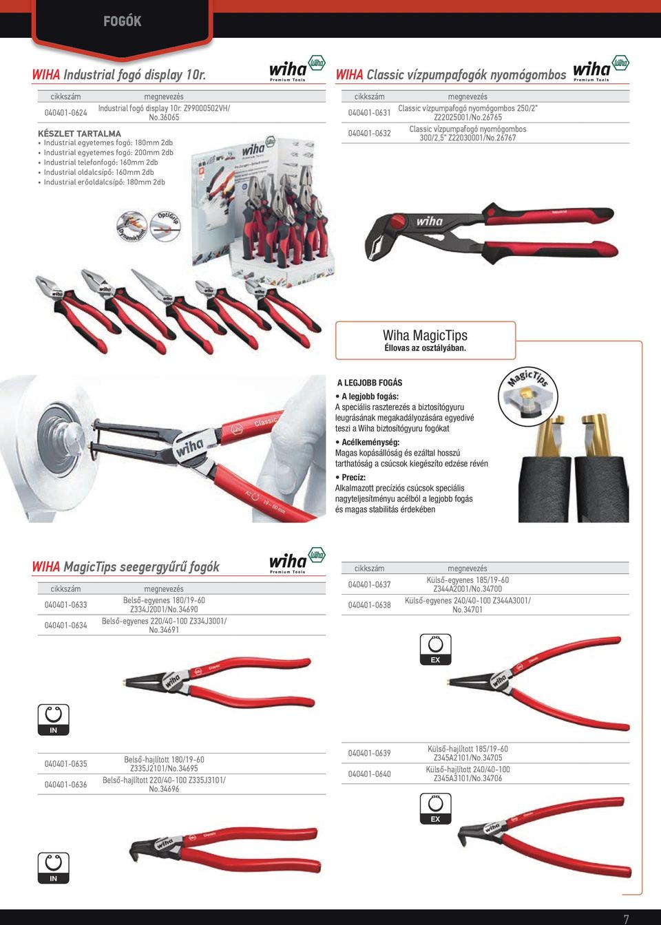 040401-0632 Classic vízpumpafogó nyomógombos 250/2" Z22025001/No.26765 Classic vízpumpafogó nyomógombos 300/2,5" Z22030001/No.26767 Wiha MagicTips Éllovas az osztályában.