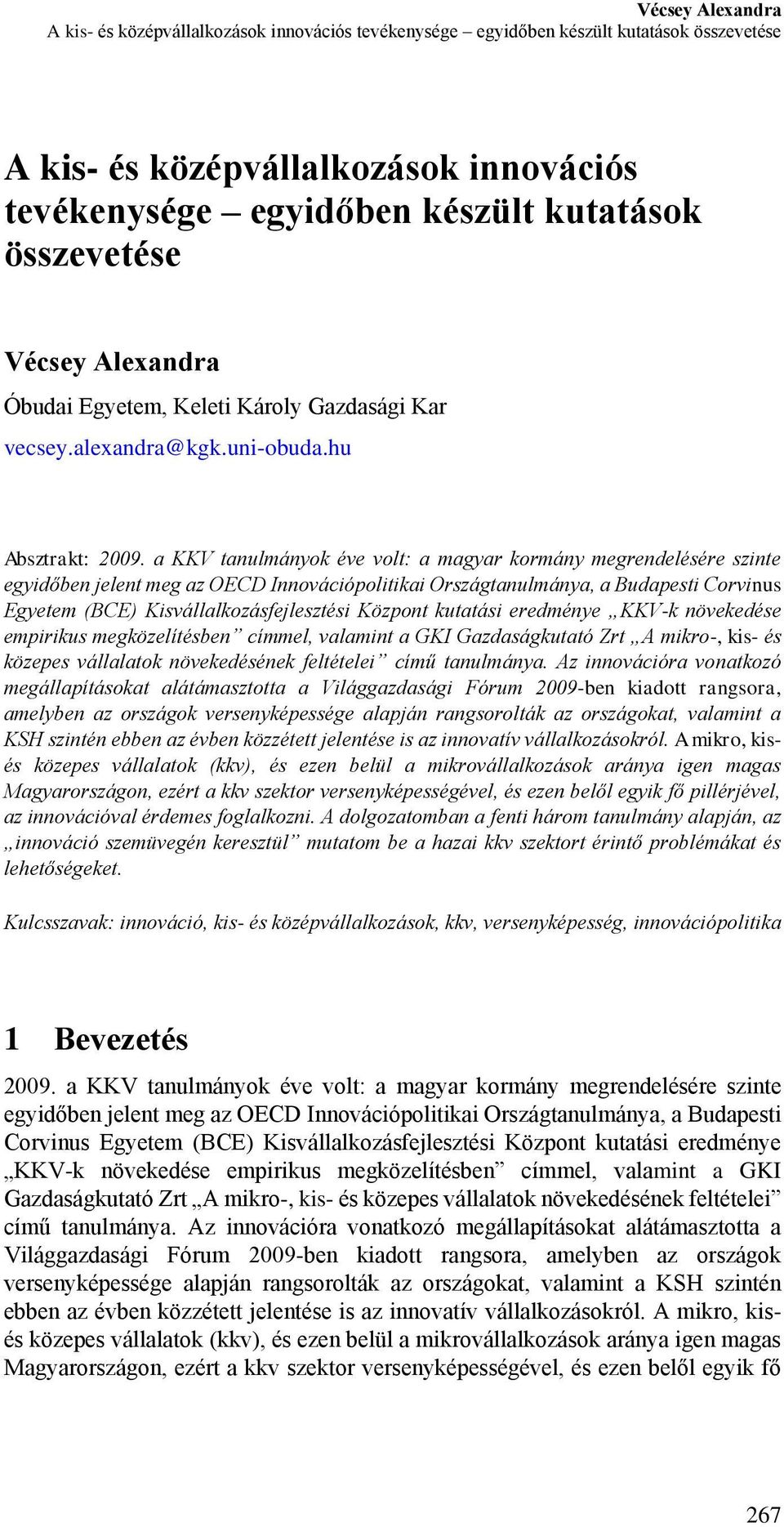 a KKV tanulmányok éve volt: a magyar kormány megrendelésére szinte egyidőben jelent meg az OECD Innovációpolitikai Országtanulmánya, a Budapesti Corvinus Egyetem (BCE) Kisvállalkozásfejlesztési