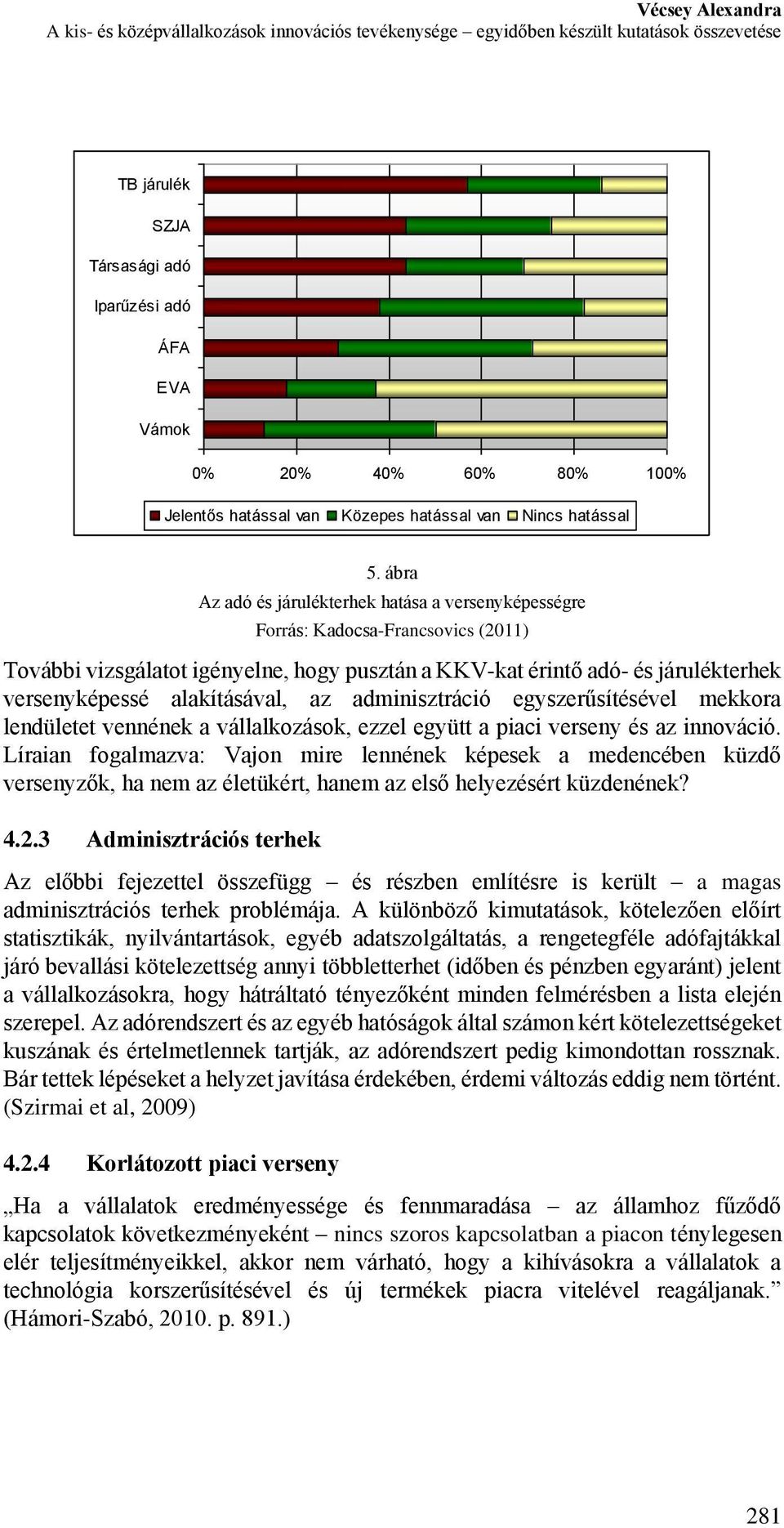 ábra Az adó és járulékterhek hatása a versenyképességre Forrás: Kadocsa-Francsovics (2011) További vizsgálatot igényelne, hogy pusztán a KKV-kat érintő adó- és járulékterhek versenyképessé