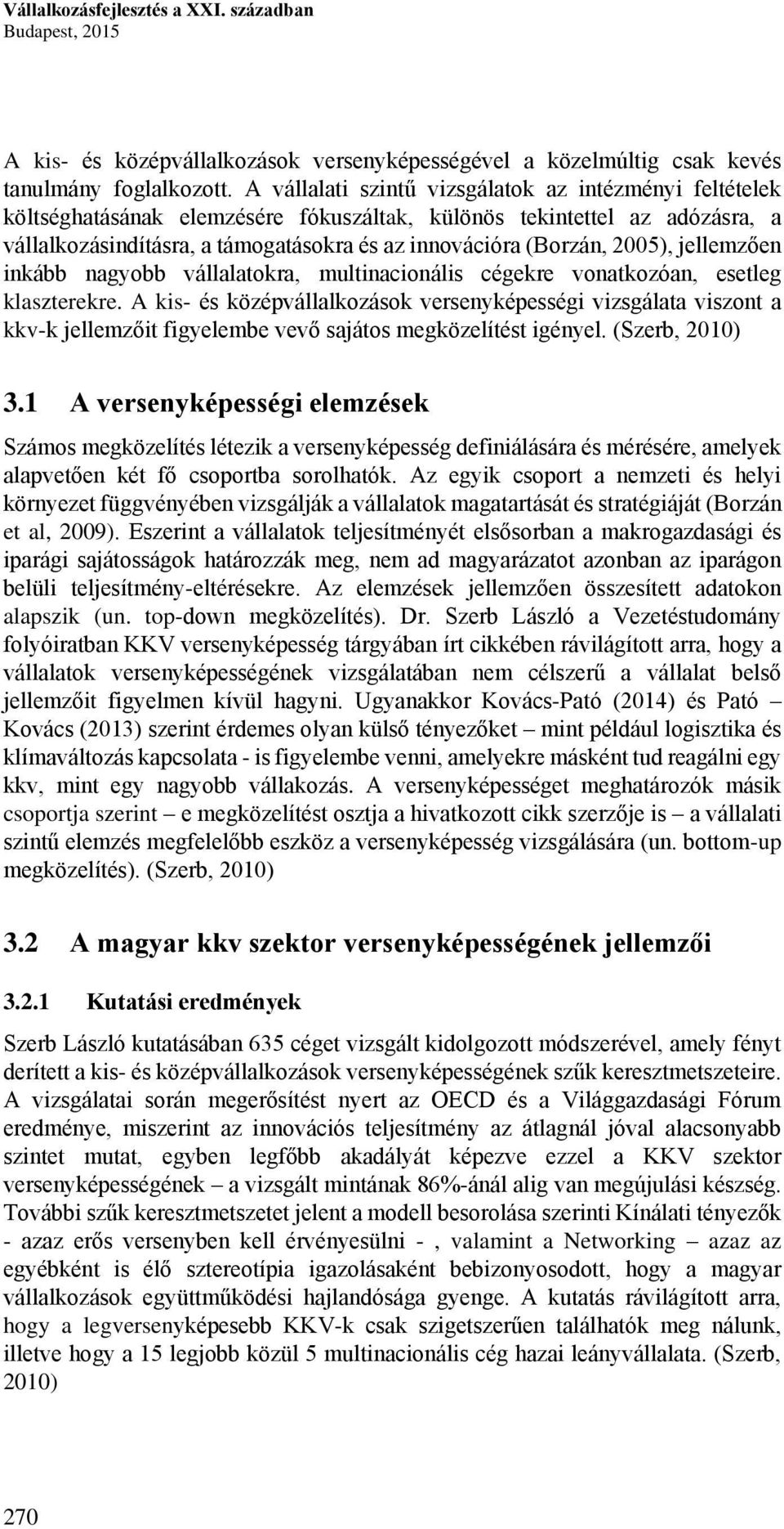 2005), jellemzően inkább nagyobb vállalatokra, multinacionális cégekre vonatkozóan, esetleg klaszterekre.