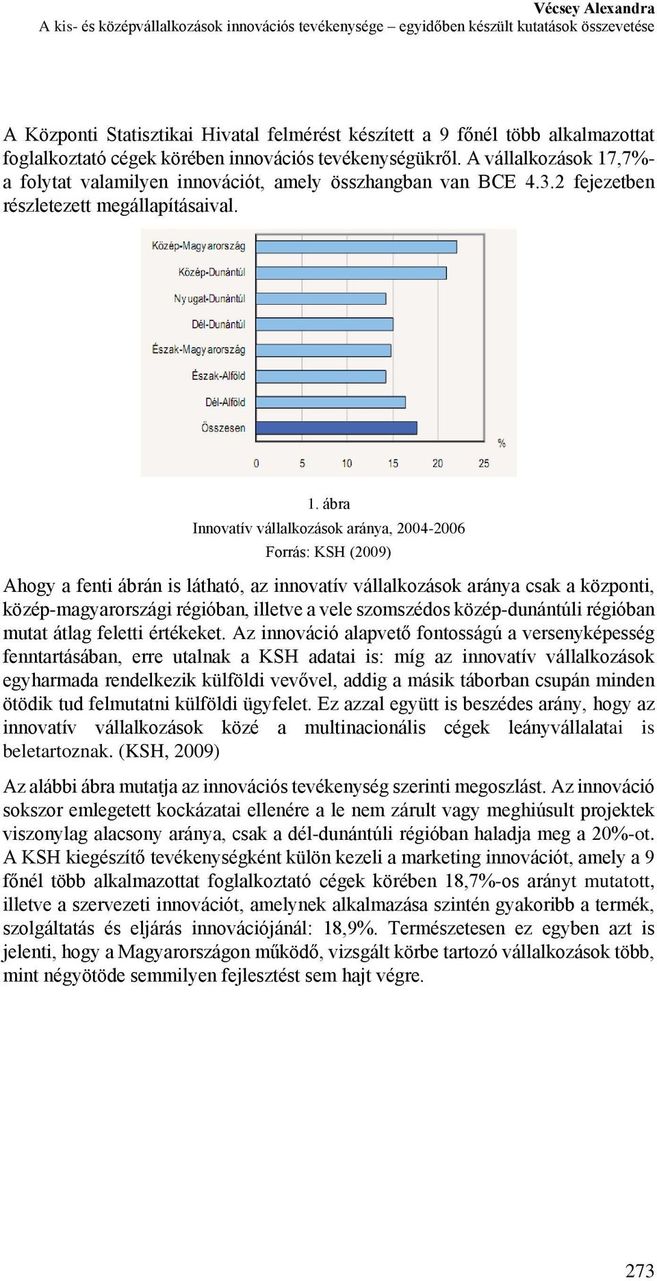 ,7%- a folytat valamilyen innovációt, amely összhangban van BCE 4.3.2 fejezetben részletezett megállapításaival. 1.