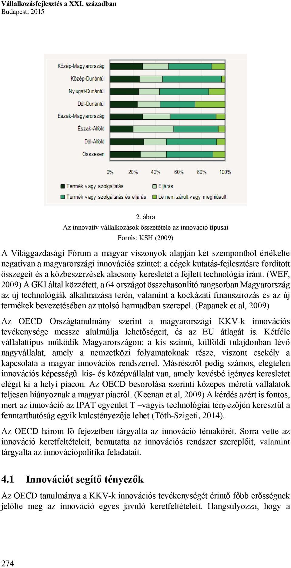 szintet: a cégek kutatás-fejlesztésre fordított összegeit és a közbeszerzések alacsony keresletét a fejlett technológia iránt.