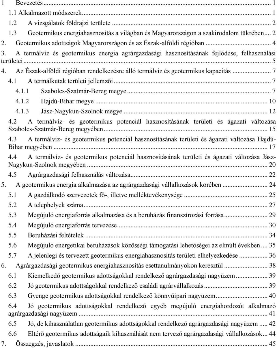 Az Észak-alföldi régióban rendelkezésre álló termálvíz és geotermikus kapacitás... 7 4.1 A termálkutak területi jellemzői... 7 4.1.1 Szabolcs-Szatmár-Bereg megye... 7 4.1.2 Hajdú-Bihar megye... 10 4.