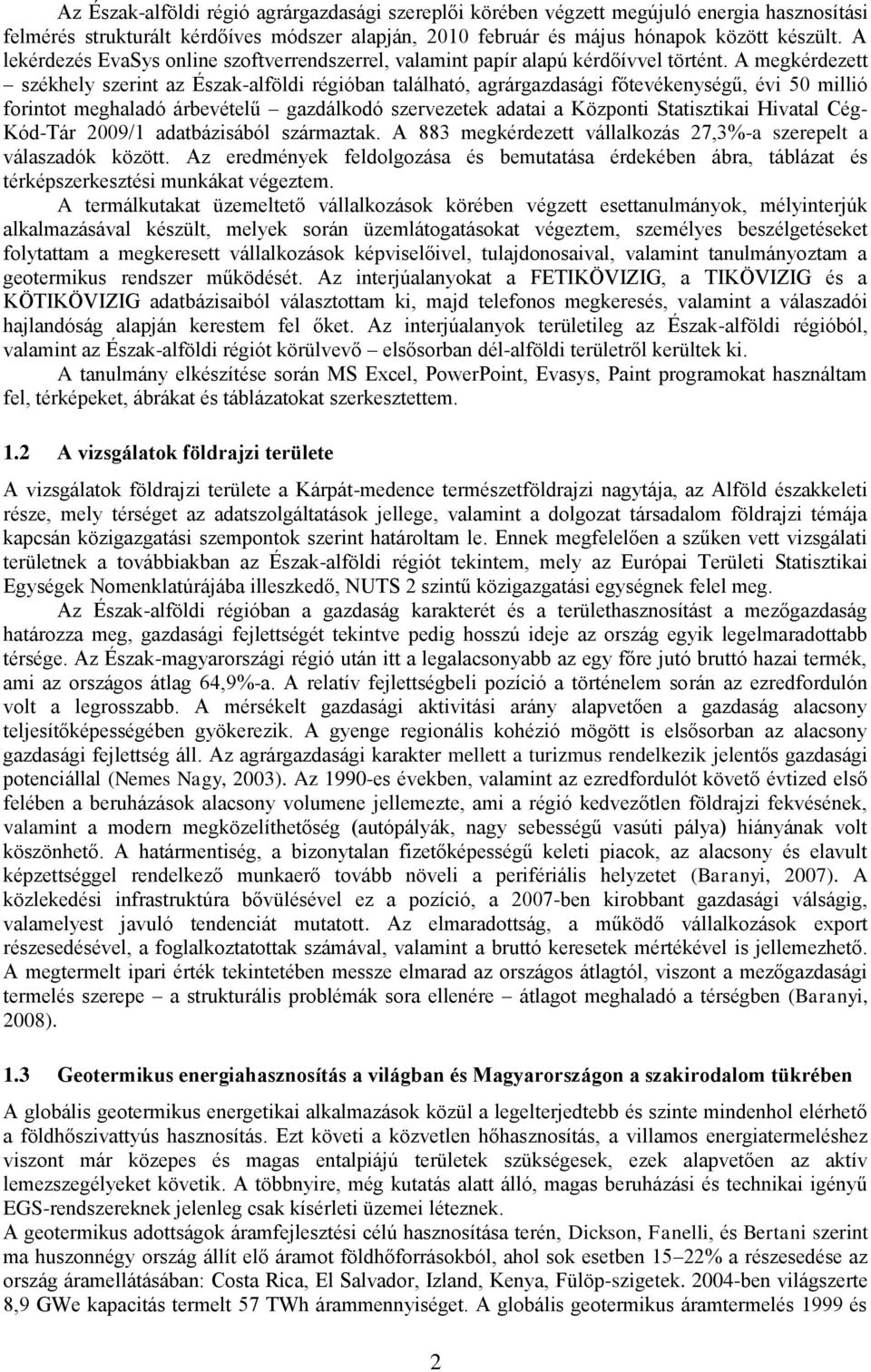 A megkérdezett székhely szerint az Észak-alföldi régióban található, agrárgazdasági főtevékenységű, évi 50 millió forintot meghaladó árbevételű gazdálkodó szervezetek adatai a Központi Statisztikai