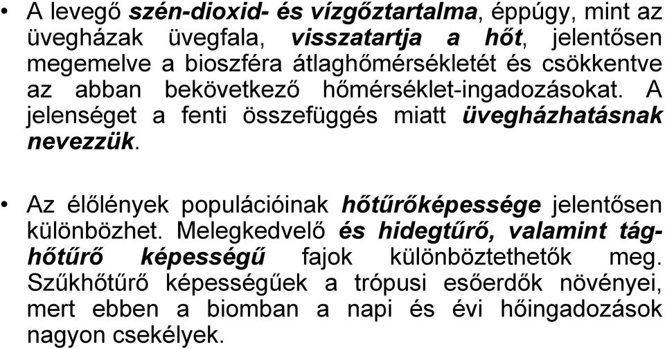 A jelenséget a fenti összefüggés miatt üvegházhatásnak nevezzük. Az élőlények populációinak hőtűrőképessége jelentősen különbözhet.