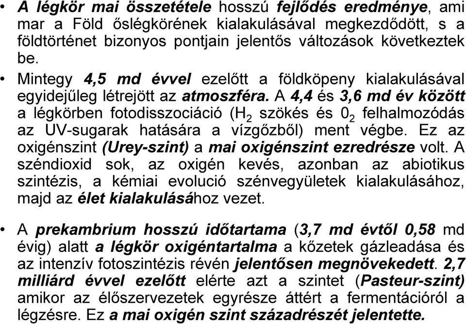 A 4,4 és 3,6 md év között a légkörben fotodisszociáció (H 2 szökés és 0 2 felhalmozódás az UV-sugarak hatására a vízgőzből) ment végbe.