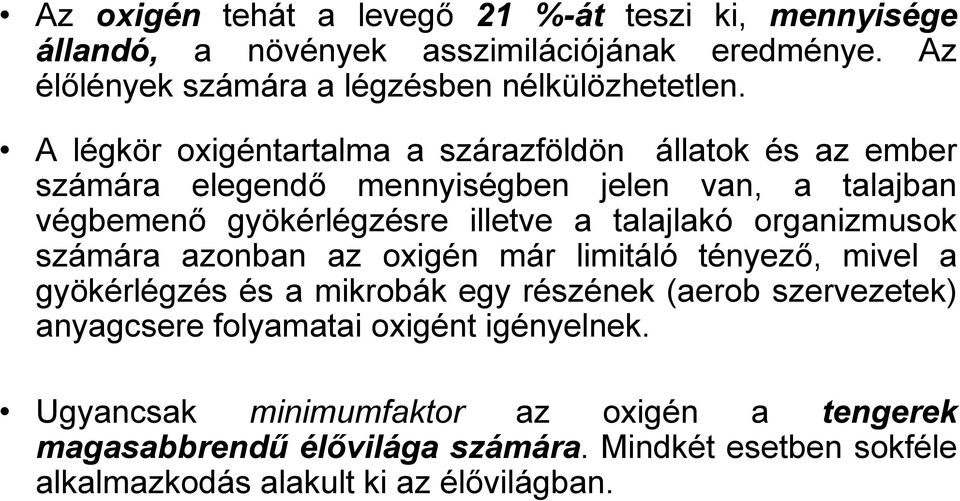 organizmusok számára azonban az oxigén már limitáló tényező, mivel a gyökérlégzés és a mikrobák egy részének (aerob szervezetek) anyagcsere folyamatai