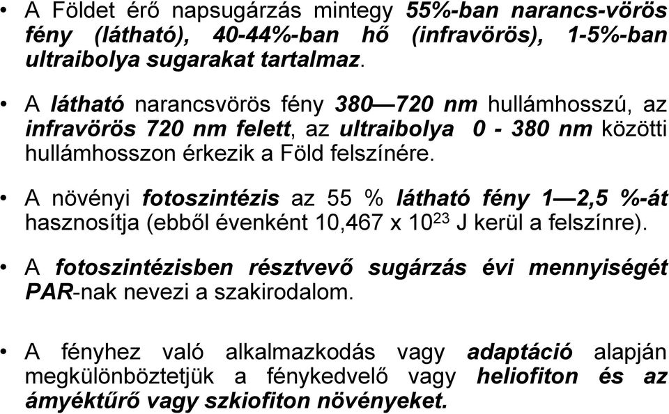 A növényi fotoszintézis az 55 % látható fény 1 2,5 %-át hasznosítja (ebből évenként 10,467 x 10 23 J kerül a felszínre).