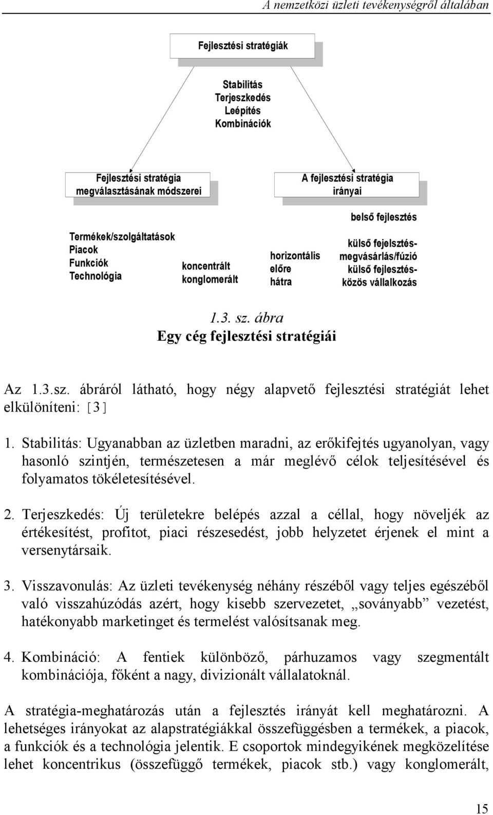 ábra Egy cég fejlesztési stratégiái Az 1.3.sz. ábráról látható, hogy négy alapvetı fejlesztési stratégiát lehet elkülöníteni: [3] 1.