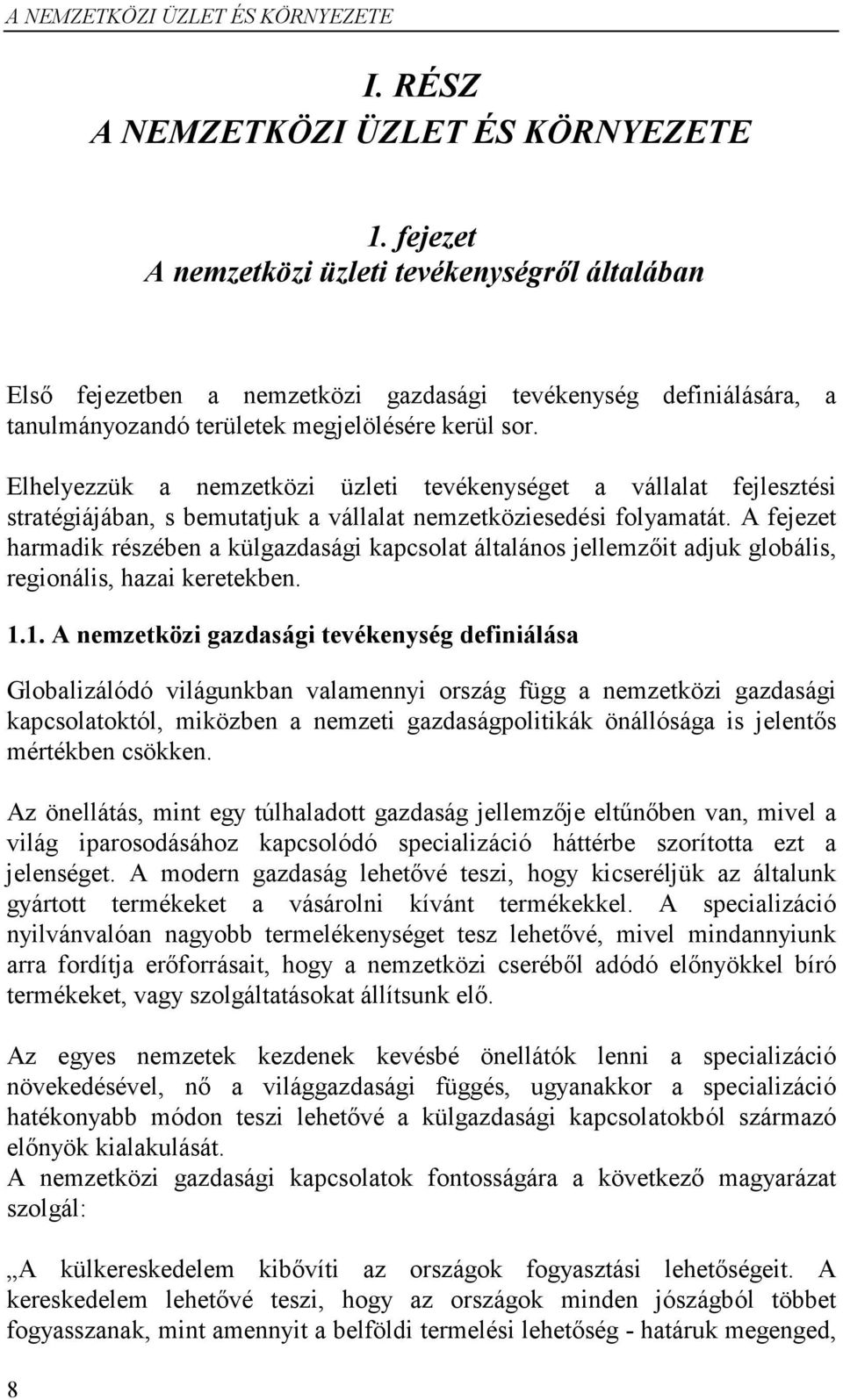 Elhelyezzük a nemzetközi üzleti tevékenységet a vállalat fejlesztési stratégiájában, s bemutatjuk a vállalat nemzetköziesedési folyamatát.