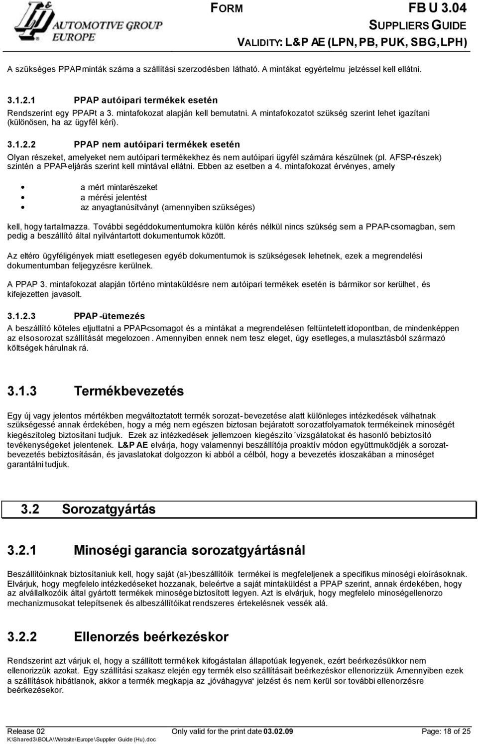 2 PPAP nem autóipari termékek esetén Olyan részeket, amelyeket nem autóipari termékekhez és nem autóipari ügyfél számára készülnek (pl.