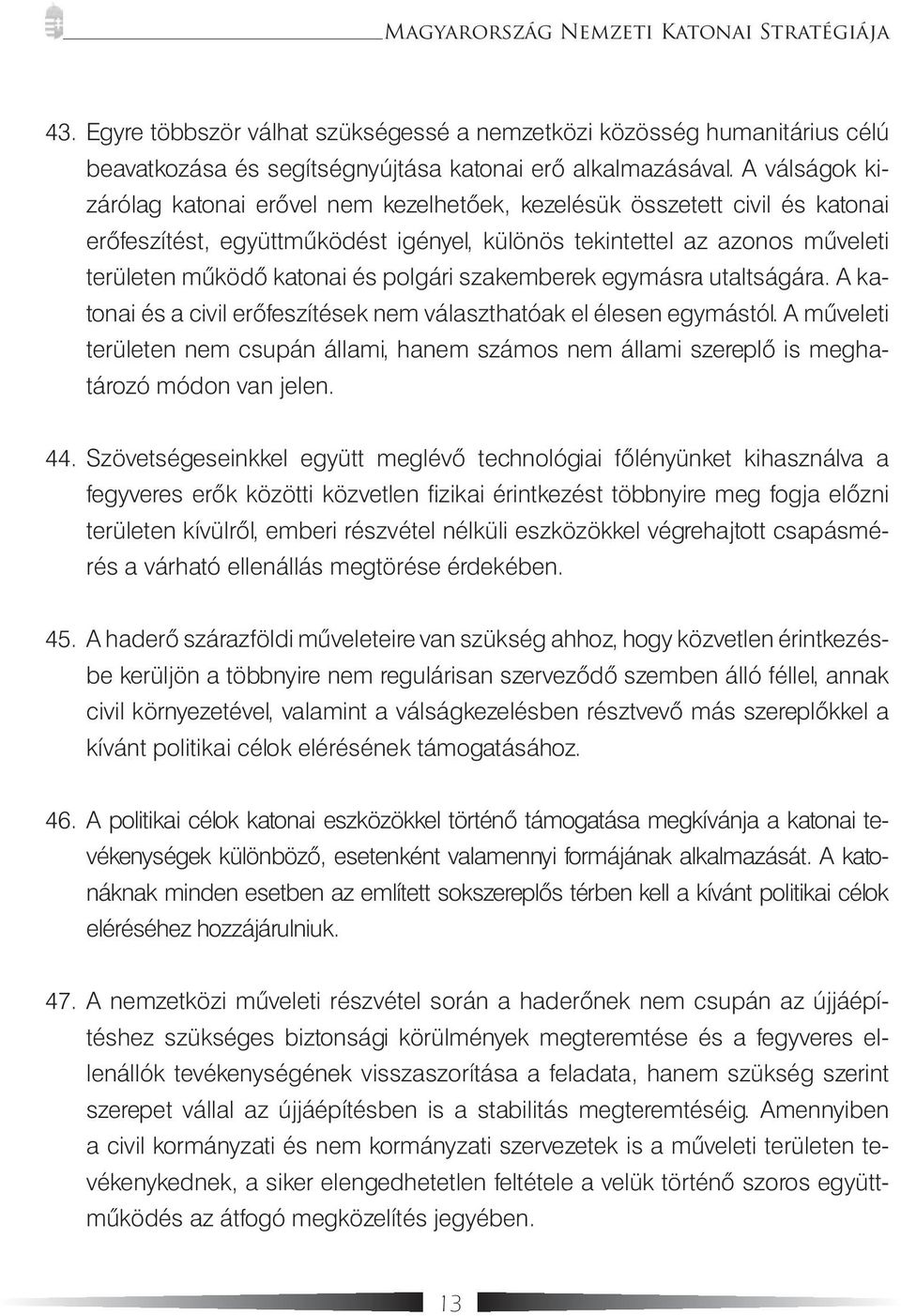 polgári szakemberek egymásra utaltságára. A katonai és a civil erőfeszítések nem választhatóak el élesen egymástól.