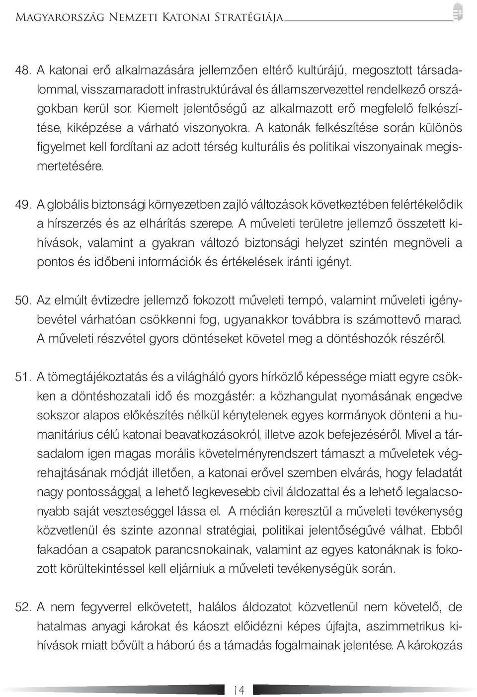 A katonák felkészítése során különös figyelmet kell fordítani az adott térség kulturális és politikai viszonyainak megismertetésére. 49.