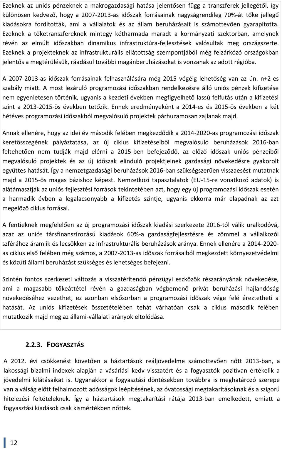 Ezeknek a tőketranszfereknek mintegy kétharmada maradt a kormányzati szektorban, amelynek révén az elmúlt időszakban dinamikus infrastruktúra-fejlesztések valósultak meg országszerte.