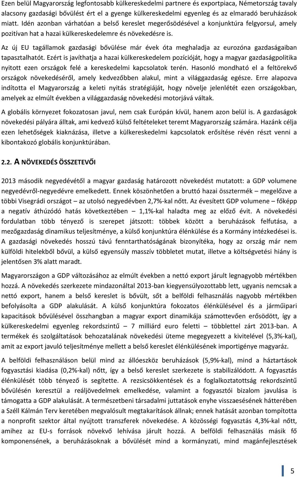 Az új EU tagállamok gazdasági bővülése már évek óta meghaladja az eurozóna gazdaságaiban tapasztalhatót.