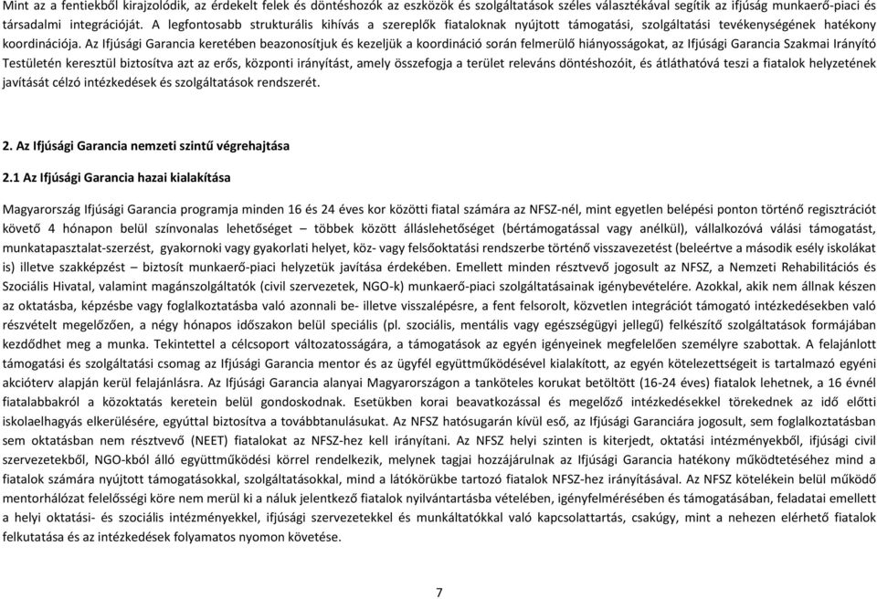 Az Ifjúsági Garancia keretében beazonosítjuk és kezeljük a koordináció során felmerülő hiányosságokat, az Ifjúsági Garancia Szakmai Irányító Testületén keresztül biztosítva azt az erős, központi