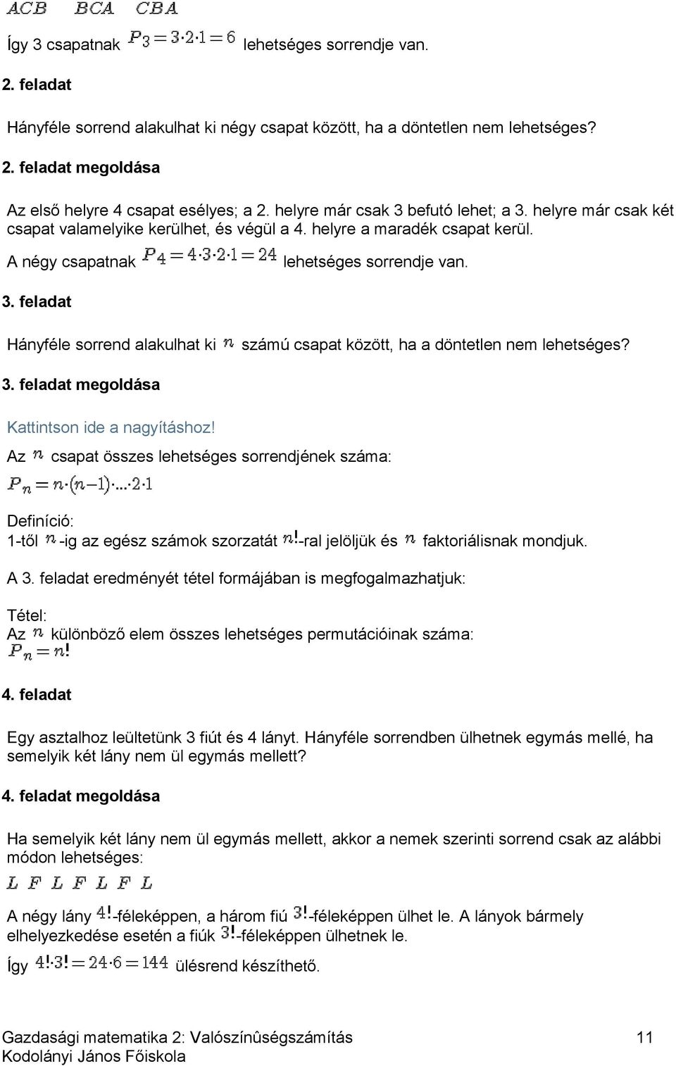 3. feladat megoldása Kattintson ide a nagyításhoz! Az csapat összes lehetséges sorrendjének száma: Definíció: 1-től -ig az egész számok szorzatát -ral jelöljük és faktoriálisnak mondjuk. A 3.