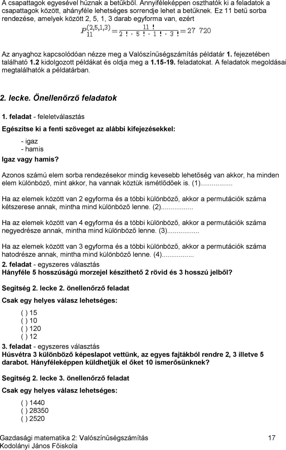 2 kidolgozott példákat és oldja meg a 1.15-19. feladatokat. A feladatok megoldásai megtalálhatók a példatárban. 2. lecke. Önellenőrző feladatok 1.