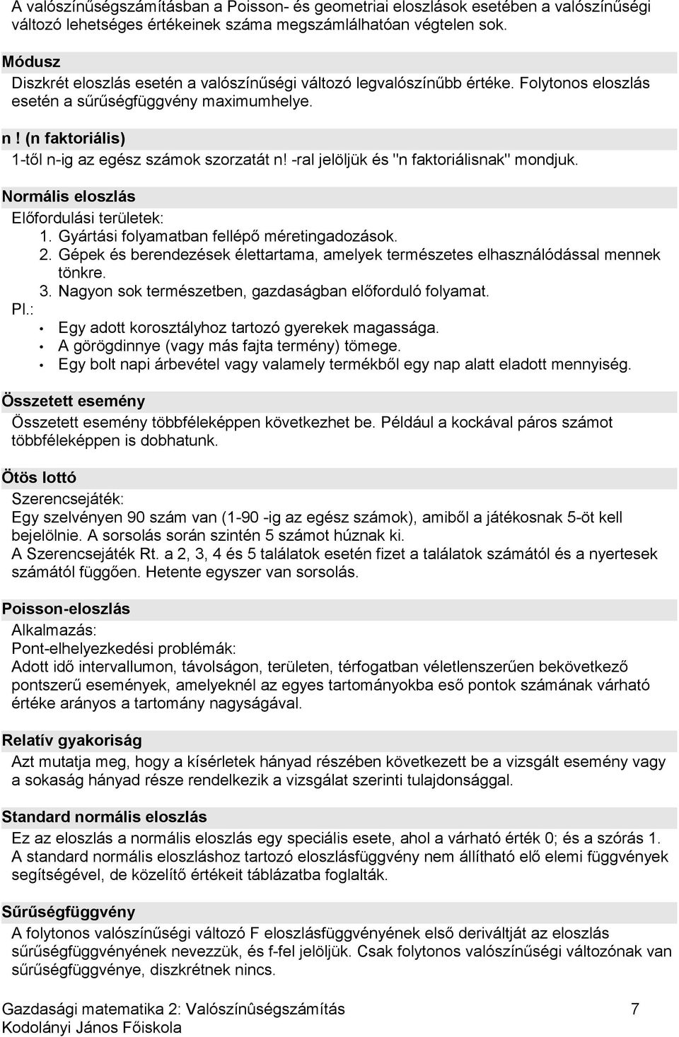 -ral jelöljük és "n faktoriálisnak" mondjuk. Normális eloszlás Előfordulási területek: 1. Gyártási folyamatban fellépő méretingadozások. 2.