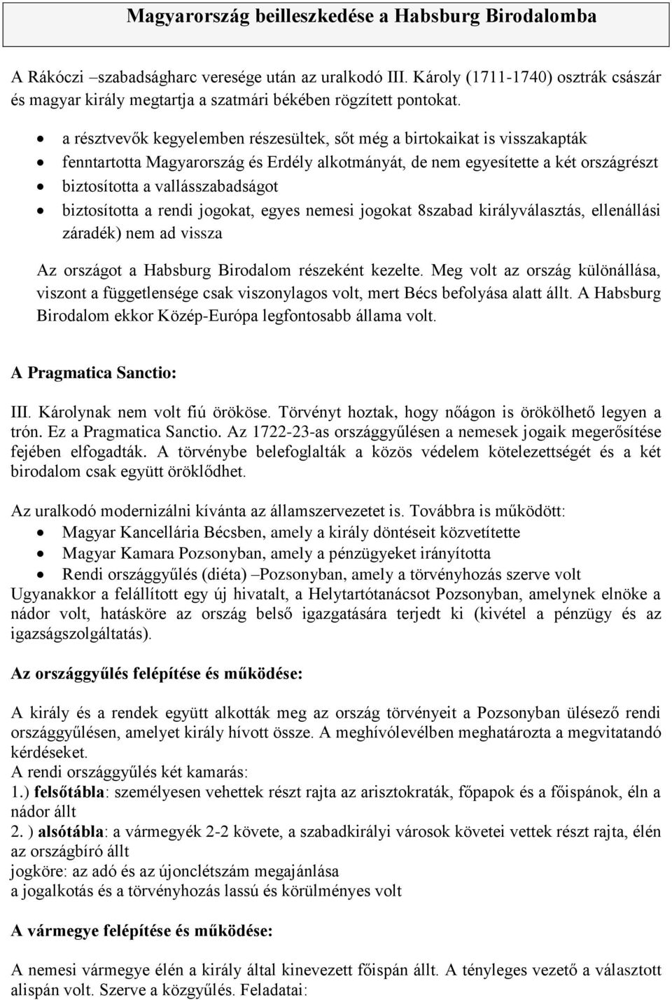 a résztvevők kegyelemben részesültek, sőt még a birtokaikat is visszakapták fenntartotta Magyarország és Erdély alkotmányát, de nem egyesítette a két országrészt biztosította a vallásszabadságot