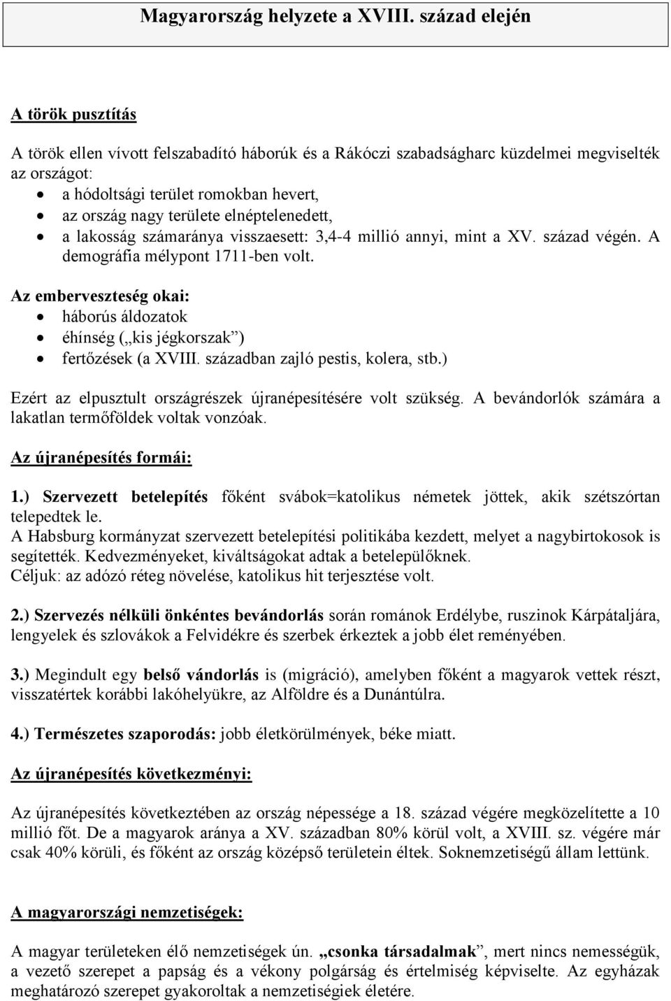 elnéptelenedett, a lakosság számaránya visszaesett: 3,4-4 millió annyi, mint a XV. század végén. A demográfia mélypont 1711-ben volt.