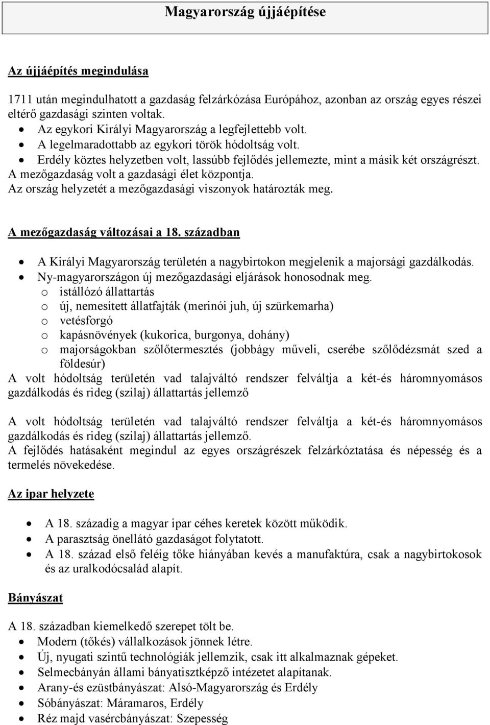 A mezőgazdaság volt a gazdasági élet központja. Az ország helyzetét a mezőgazdasági viszonyok határozták meg. A mezőgazdaság változásai a 18.