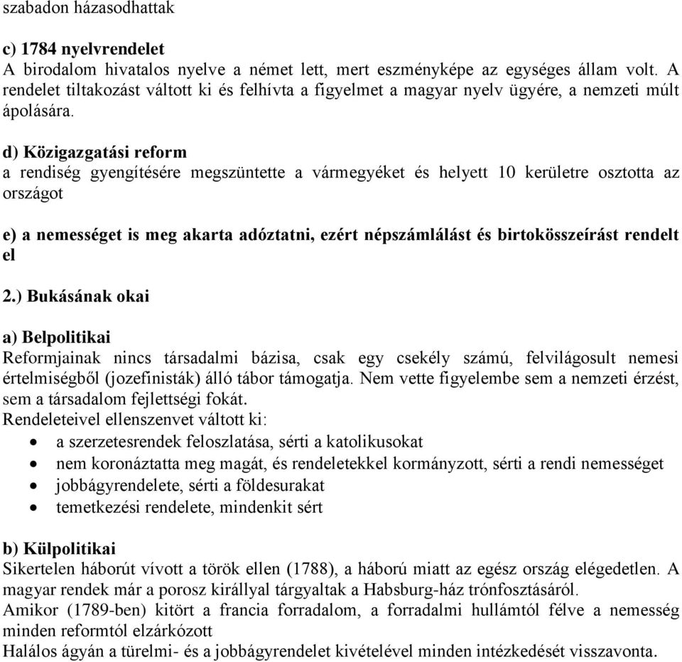 d) Közigazgatási reform a rendiség gyengítésére megszüntette a vármegyéket és helyett 10 kerületre osztotta az országot e) a nemességet is meg akarta adóztatni, ezért népszámlálást és