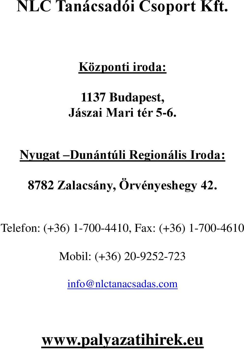 Dunántúli Regionális Iroda: 8782 Zalacsány,