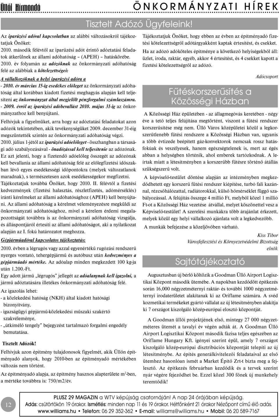 év folyamán az adózóknak az önkormányzati adóhatóság felé az alábbiak a kötelezettségei: A vállalkozóknak a helyi iparűzési adóra a - 2010.