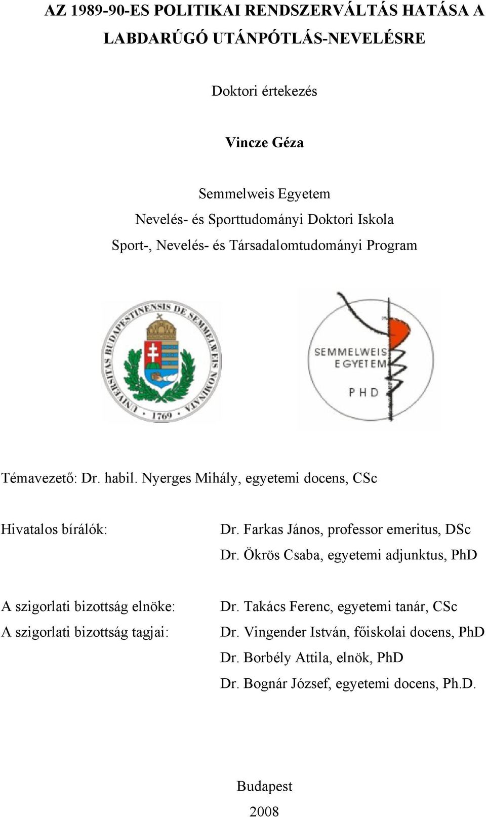 Nyerges Mihály, egyetemi docens, CSc Hivatalos bírálók: Dr. Farkas János, professor emeritus, DSc Dr.