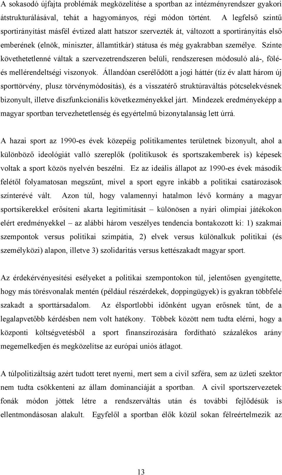 Szinte követhetetlenné váltak a szervezetrendszeren belüli, rendszeresen módosuló alá-, föléés mellérendeltségi viszonyok.