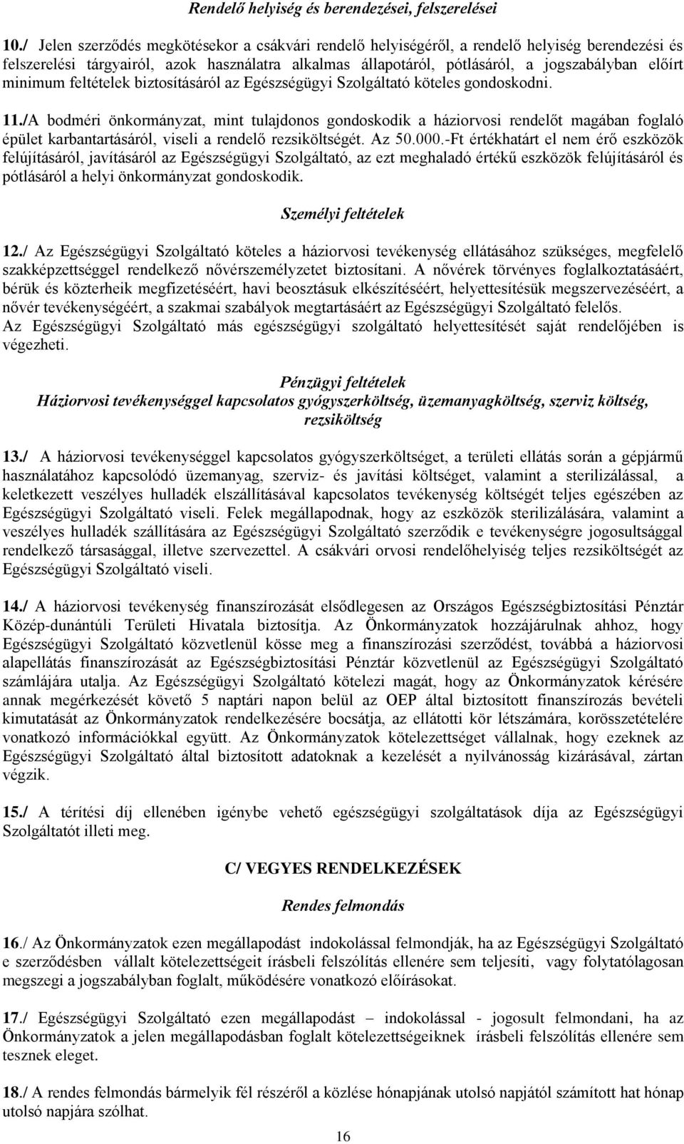 minimum feltételek biztosításáról az Egészségügyi Szolgáltató köteles gondoskodni. 11.