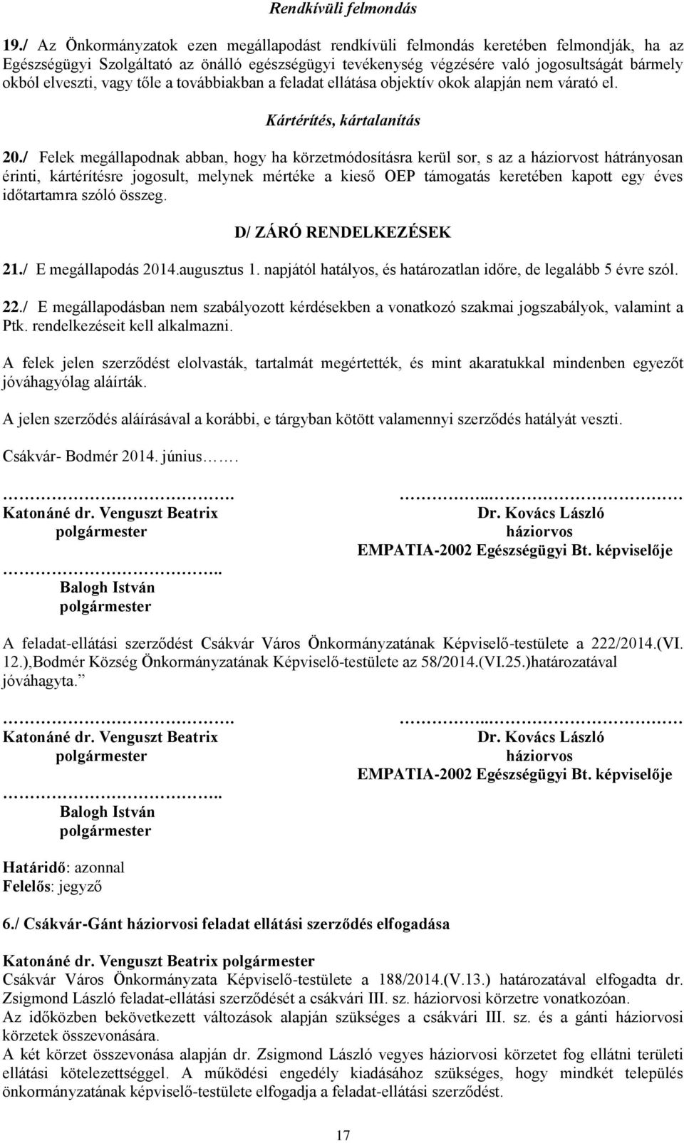 elveszti, vagy tőle a továbbiakban a feladat ellátása objektív okok alapján nem várató el. Kártérítés, kártalanítás 20.