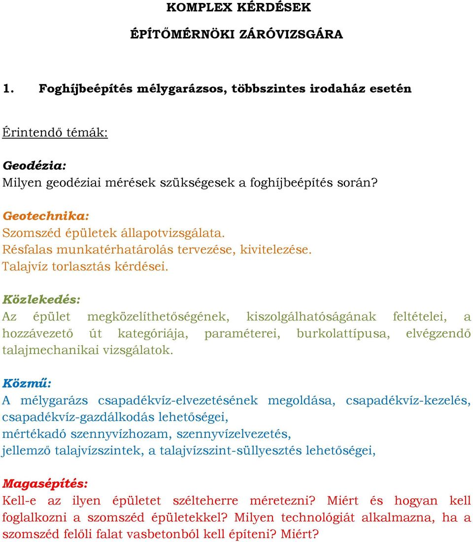 Az épület megközelíthetőségének, kiszolgálhatóságának feltételei, a hozzávezető út kategóriája, paraméterei, burkolattípusa, elvégzendő talajmechanikai vizsgálatok.