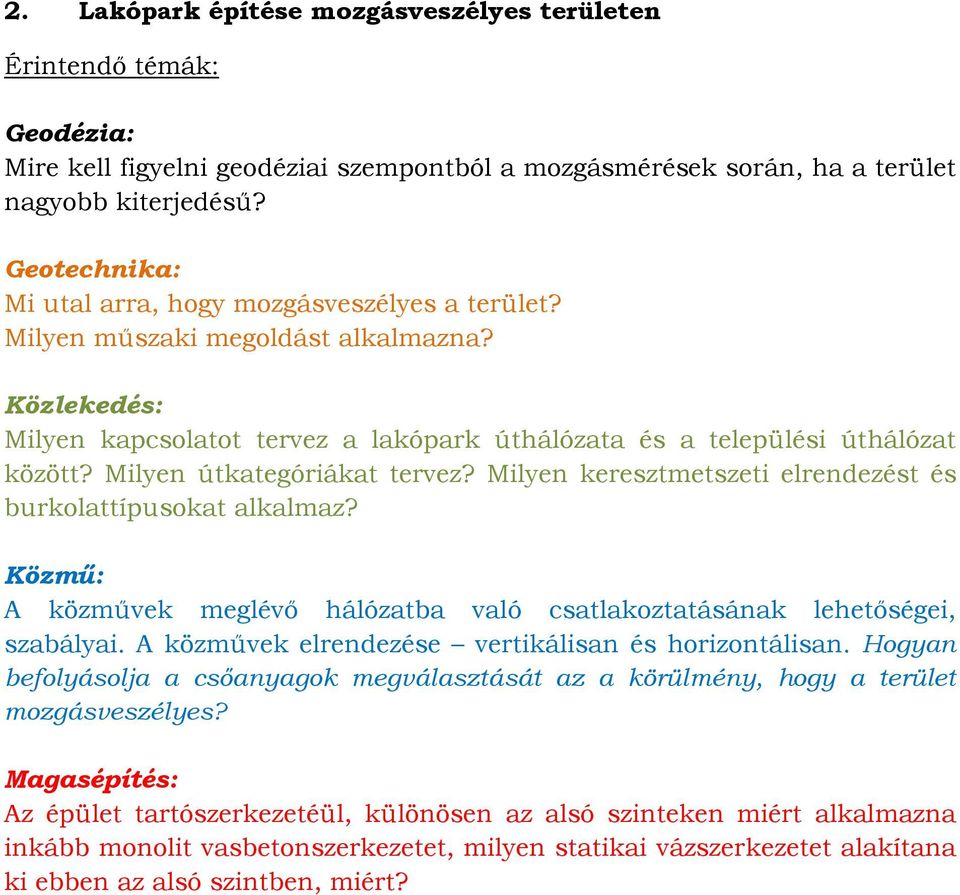 Milyen keresztmetszeti elrendezést és burkolattípusokat alkalmaz? A közművek meglévő hálózatba való csatlakoztatásának lehetőségei, szabályai. A közművek elrendezése vertikálisan és horizontálisan.