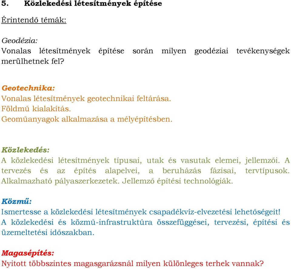 A tervezés és az építés alapelvei, a beruházás fázisai, tervtípusok. Alkalmazható pályaszerkezetek. Jellemző építési technológiák.