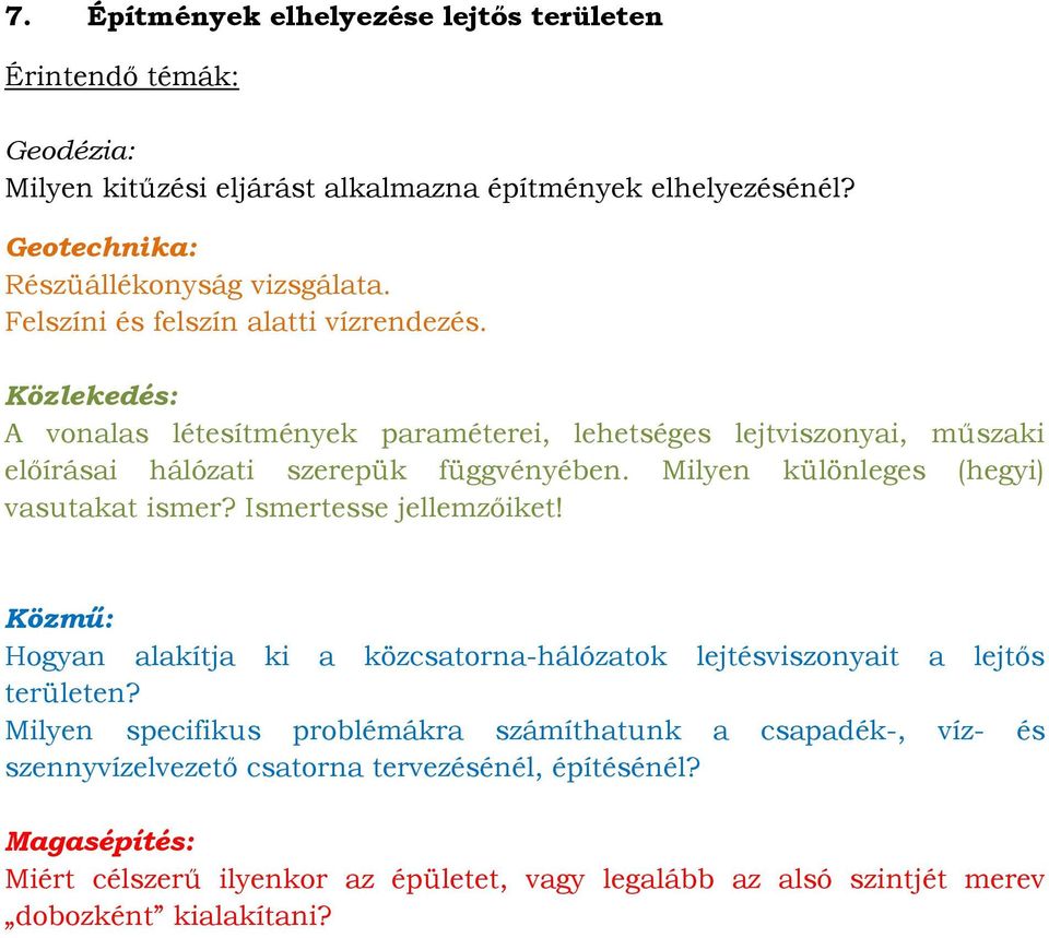 Milyen különleges (hegyi) vasutakat ismer? Ismertesse jellemzőiket! Hogyan alakítja ki a közcsatorna-hálózatok lejtésviszonyait a lejtős területen?