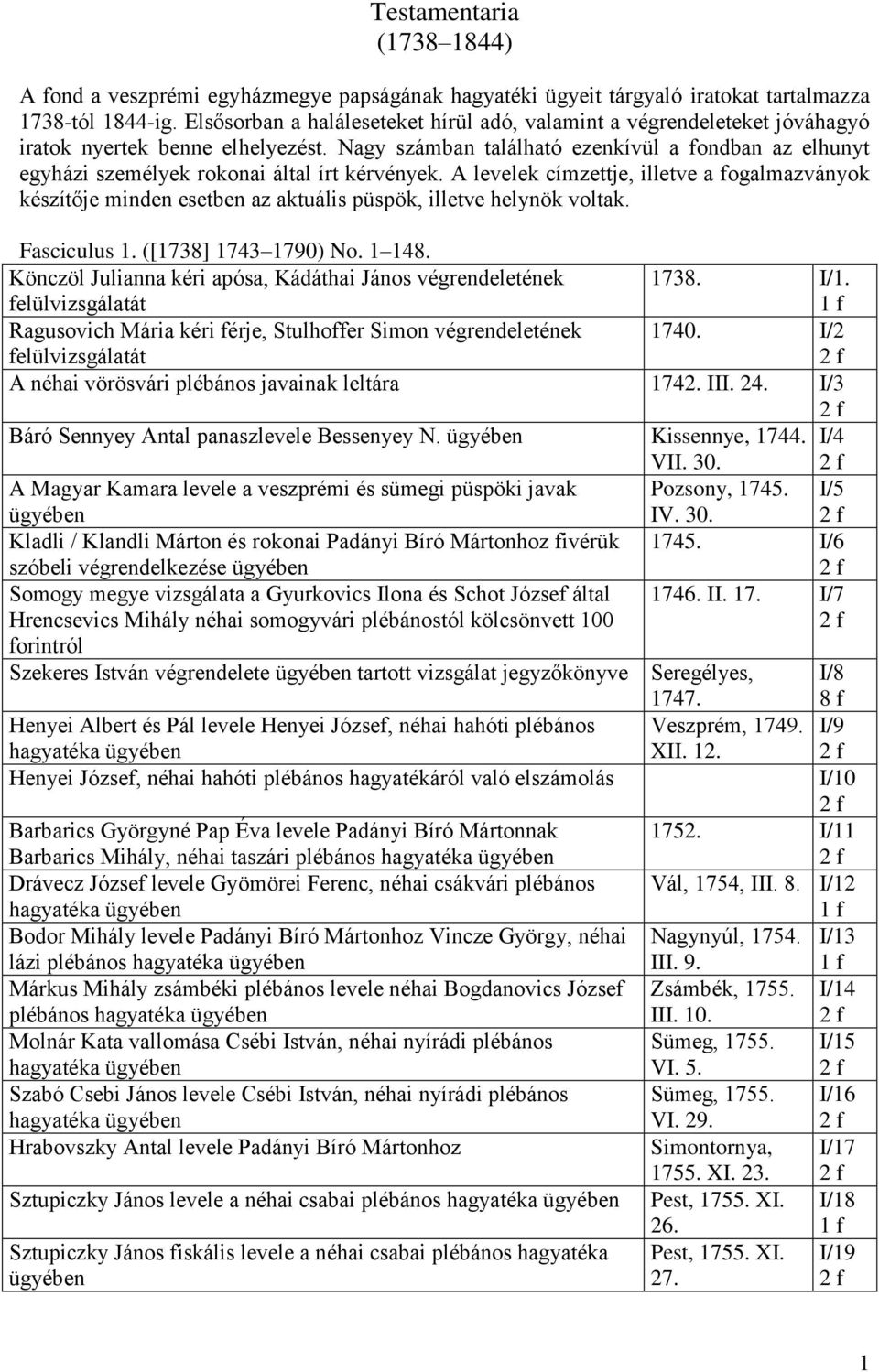 Nagy számban található ezenkívül a fondban az elhunyt egyházi személyek rokonai által írt kérvények.