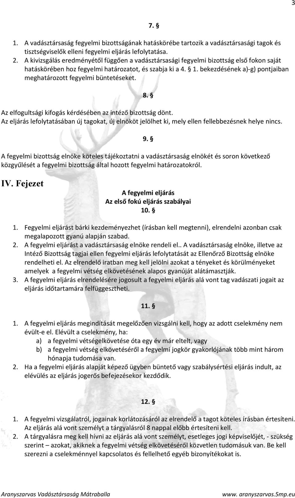 bekezdésének a)-g) pontjaiban meghatározott fegyelmi büntetéseket. Az elfogultsági kifogás kérdésében az intéző bizottság dönt.