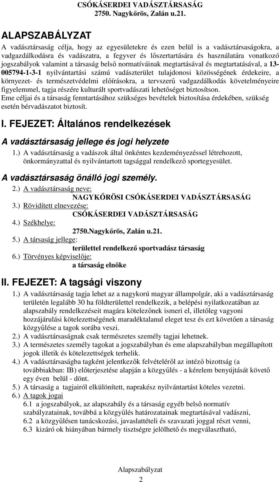 természetvédelmi elıírásokra, a tervszerő vadgazdálkodás követelményeire figyelemmel, tagja részére kulturált sportvadászati lehetıséget biztosítson.