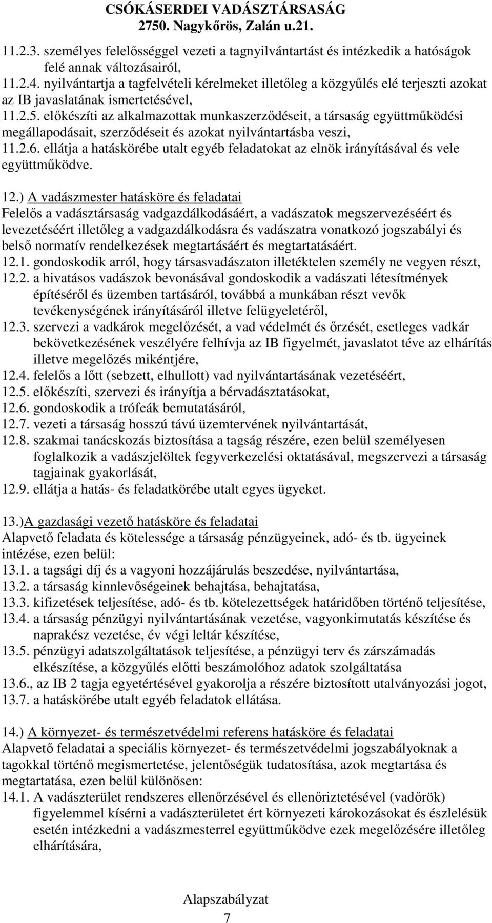 elıkészíti az alkalmazottak munkaszerzıdéseit, a társaság együttmőködési megállapodásait, szerzıdéseit és azokat nyilvántartásba veszi, 11.2.6.