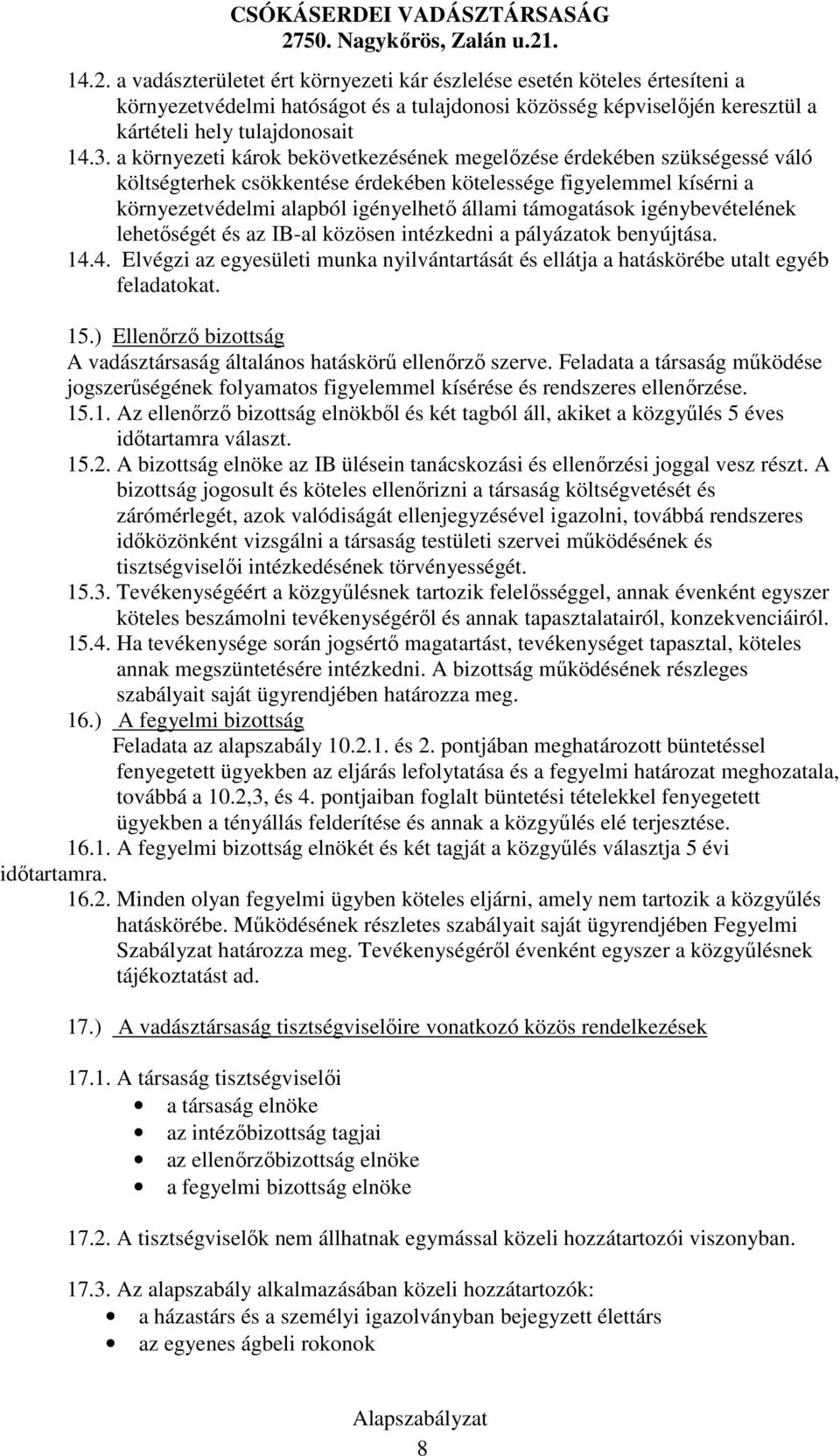 igénybevételének lehetıségét és az IB-al közösen intézkedni a pályázatok benyújtása. 14.4. Elvégzi az egyesületi munka nyilvántartását és ellátja a hatáskörébe utalt egyéb feladatokat. 15.