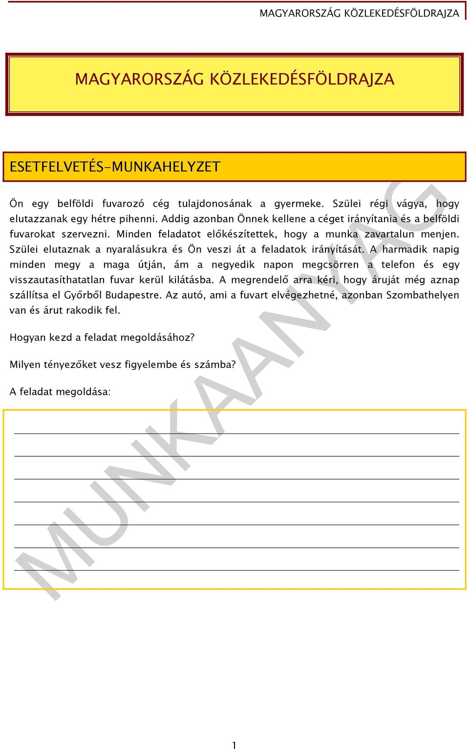 Szülei elutaznak a nyaralásukra és Ön veszi át a feladatok irányítását.